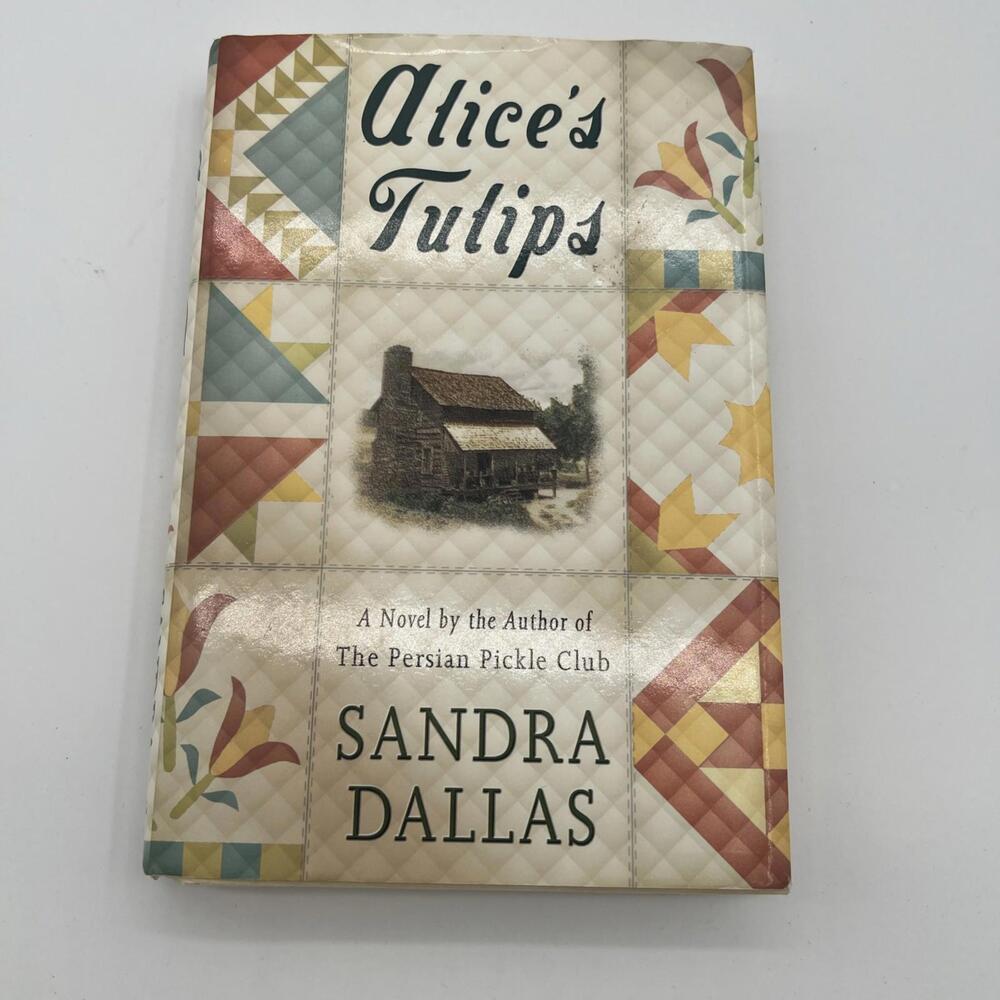 Alice's Tulips: A Novel Hardcover 2000 by Sandra Dallas-1st Edition